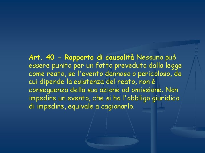 Art. 40 - Rapporto di causalità Nessuno può essere punito per un fatto preveduto