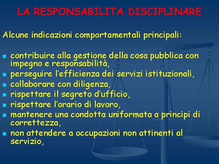 LA RESPONSABILITA DISCIPLINARE Alcune indicazioni comportamentali principali: n n n n contribuire alla gestione