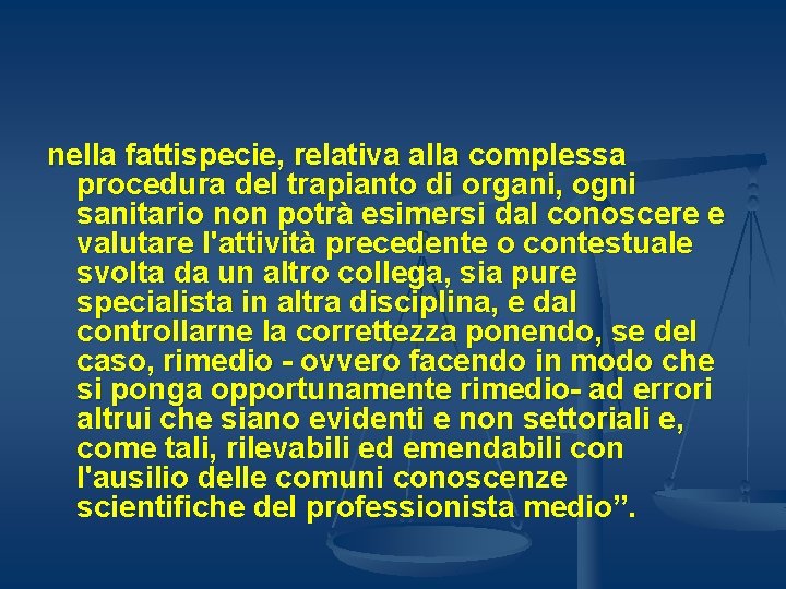 nella fattispecie, relativa alla complessa procedura del trapianto di organi, ogni sanitario non potrà