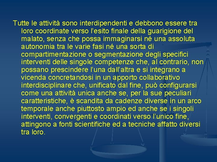 Tutte le attività sono interdipendenti e debbono essere tra loro coordinate verso l’esito finale