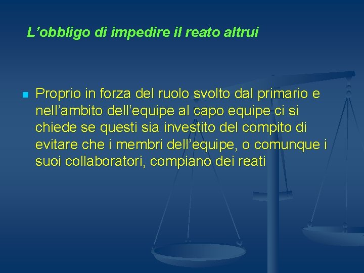 L’obbligo di impedire il reato altrui n Proprio in forza del ruolo svolto dal