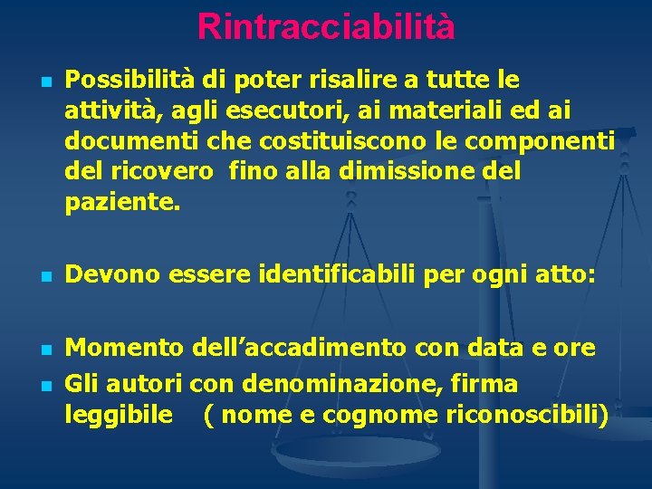 Rintracciabilità n n Possibilità di poter risalire a tutte le attività, agli esecutori, ai