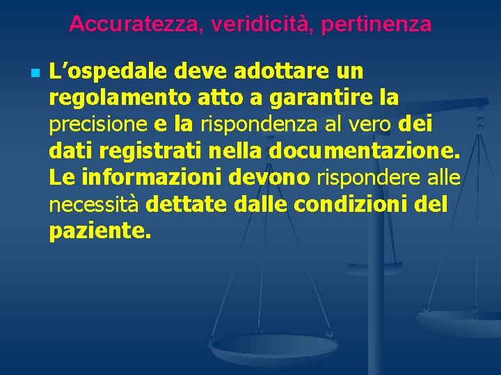 Accuratezza, veridicità, pertinenza n L’ospedale deve adottare un regolamento atto a garantire la precisione