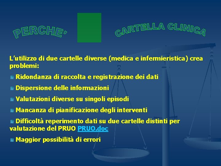 L’utilizzo di due cartelle diverse (medica e infermieristica) crea problemi: Ridondanza di raccolta e