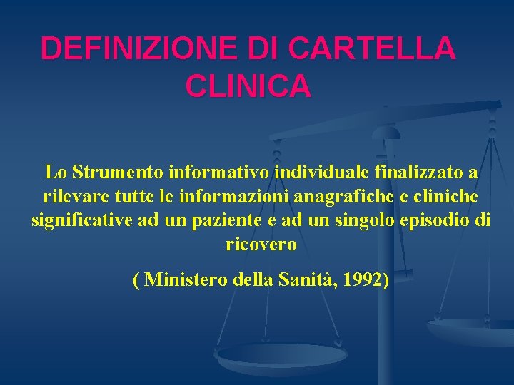 DEFINIZIONE DI CARTELLA CLINICA Lo Strumento informativo individuale finalizzato a rilevare tutte le informazioni