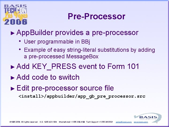 Pre-Processor ► App. Builder • • provides a pre-processor User programmable in BBj Example