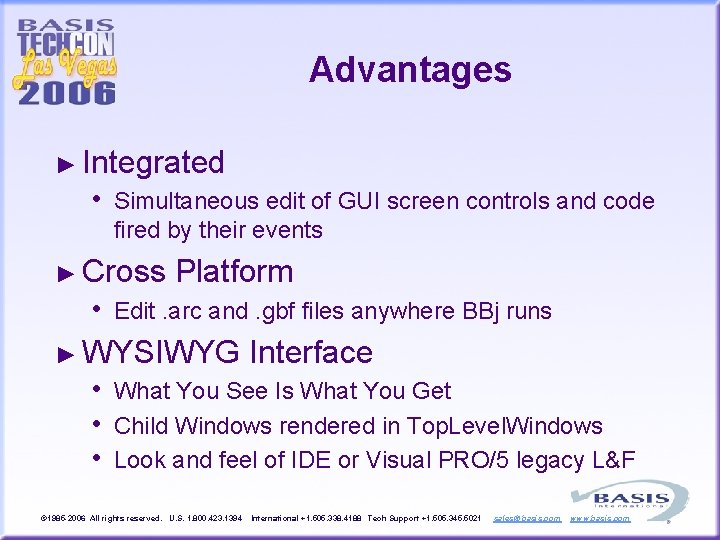 Advantages ► Integrated • Simultaneous edit of GUI screen controls and code fired by
