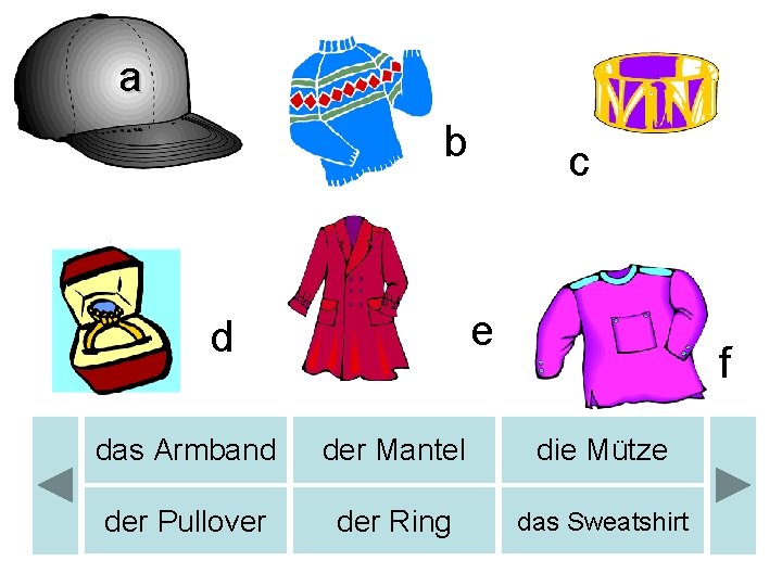 a b b c e d f das Armband der Mantel die Mütze der