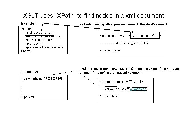 XSLT uses “XPath” to find nodes in a xml document Example 1: <name> <first>Joseph</first>