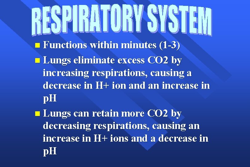 n Functions within minutes (1 -3) n Lungs eliminate excess CO 2 by increasing