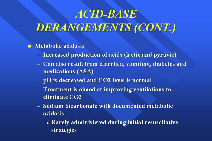 ACID-BASE DERANGEMENTS (CONT. ) n Metabolic acidosis – Increased production of acids (lactic and