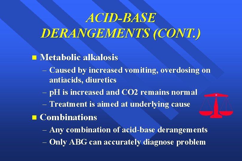ACID-BASE DERANGEMENTS (CONT. ) n Metabolic alkalosis – Caused by increased vomiting, overdosing on