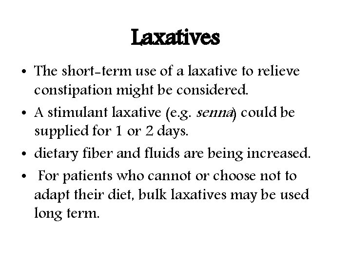 Laxatives • The short-term use of a laxative to relieve constipation might be considered.