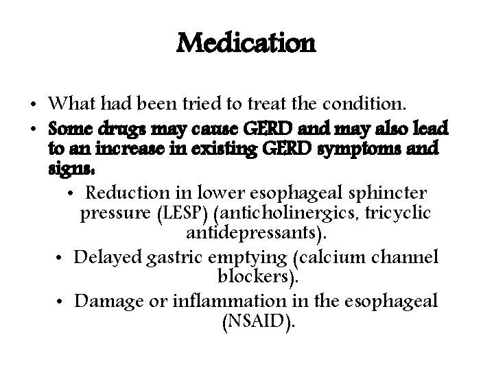 Medication • What had been tried to treat the condition. • Some drugs may