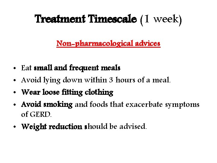 Treatment Timescale (1 week) Non-pharmacological advices Eat small and frequent meals Avoid lying down