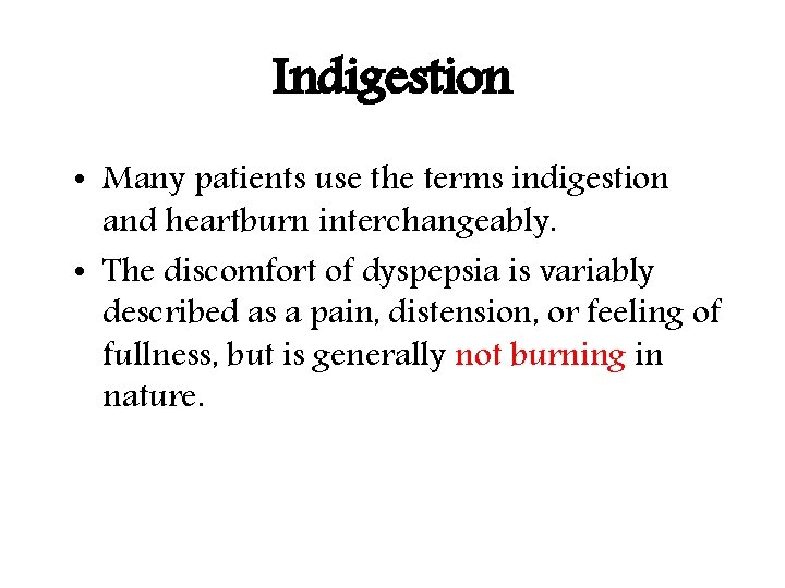 Indigestion • Many patients use the terms indigestion and heartburn interchangeably. • The discomfort