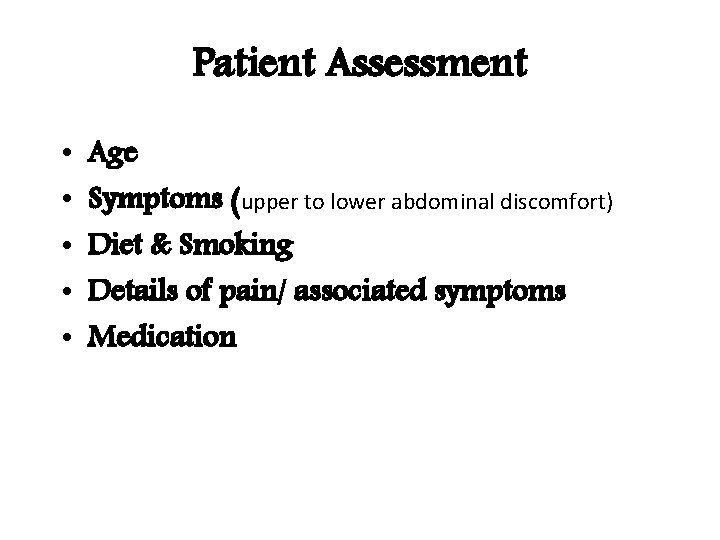 Patient Assessment • • • Age Symptoms (upper to lower abdominal discomfort) Diet &