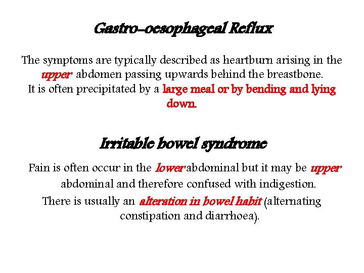 Gastro-oesophageal Reflux The symptoms are typically described as heartburn arising in the upper abdomen