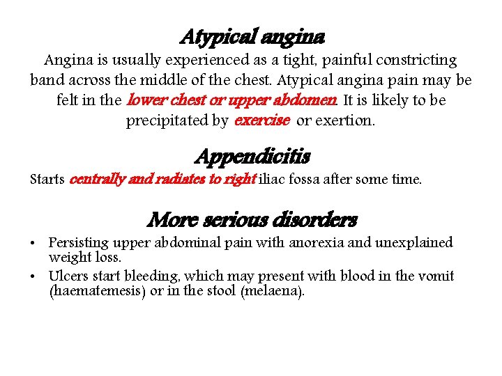 Atypical angina Angina is usually experienced as a tight, painful constricting band across the