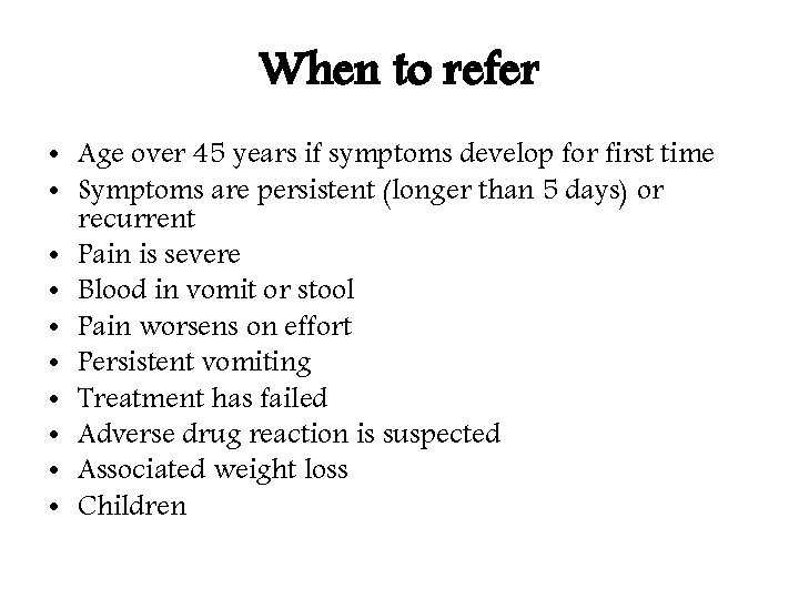 When to refer • Age over 45 years if symptoms develop for first time