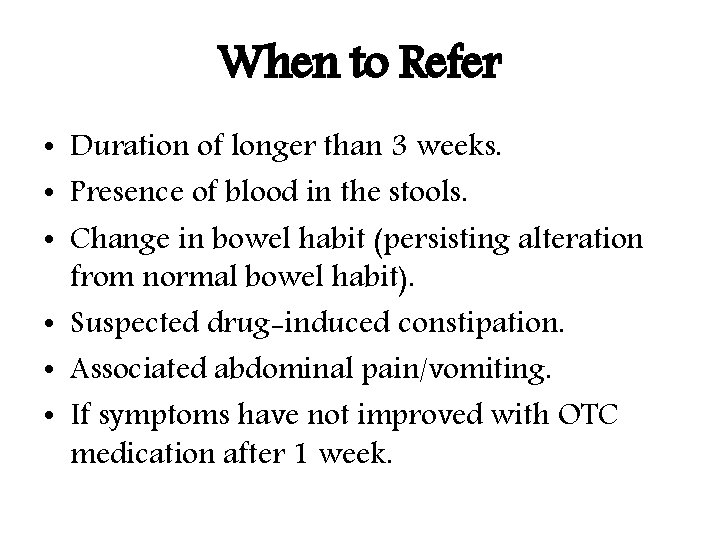 When to Refer • Duration of longer than 3 weeks. • Presence of blood