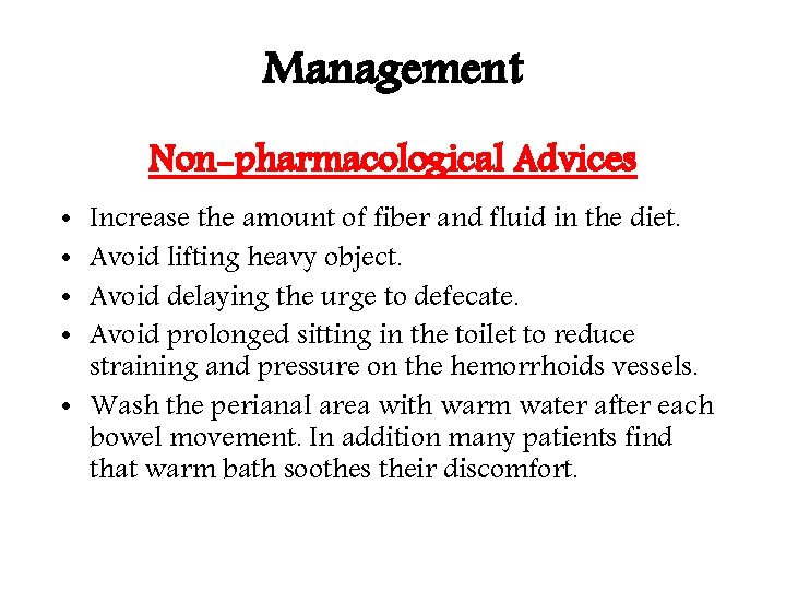 Management Non-pharmacological Advices Increase the amount of fiber and fluid in the diet. Avoid