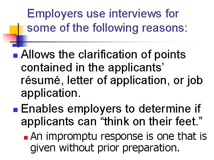 Employers use interviews for some of the following reasons: Allows the clarification of points