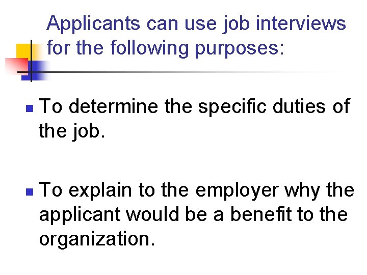 Applicants can use job interviews for the following purposes: n n To determine the