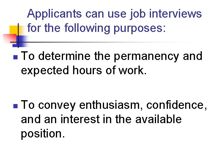 Applicants can use job interviews for the following purposes: n n To determine the