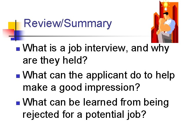 Review/Summary What is a job interview, and why are they held? n What can