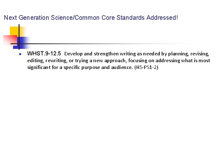 Next Generation Science/Common Core Standards Addressed! n WHST. 9 -12. 5 Develop and strengthen
