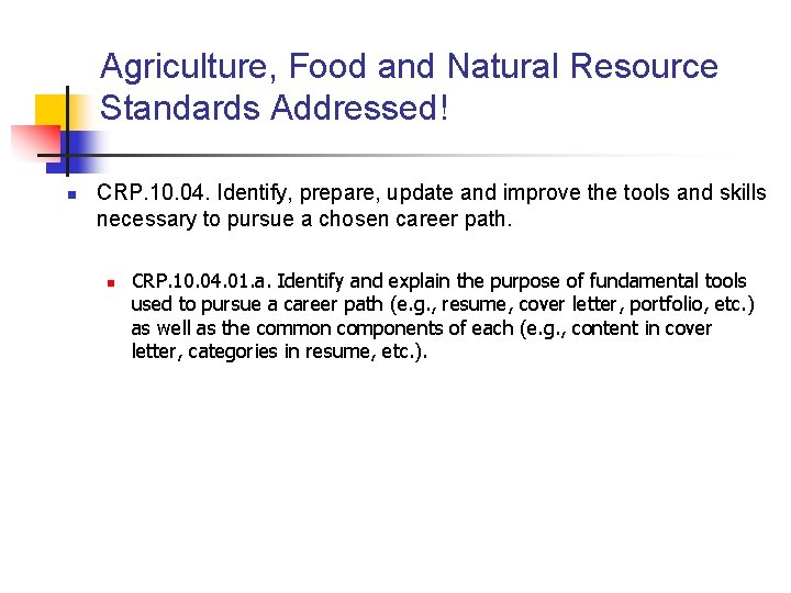Agriculture, Food and Natural Resource Standards Addressed! n CRP. 10. 04. Identify, prepare, update