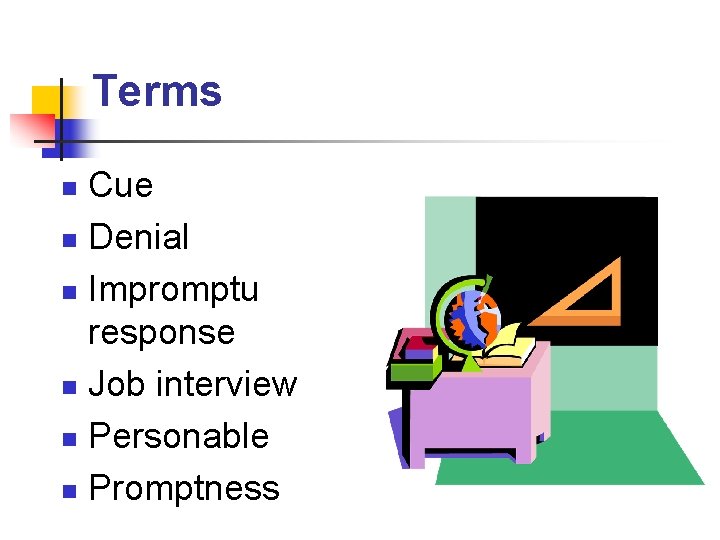 Terms Cue n Denial n Impromptu response n Job interview n Personable n Promptness