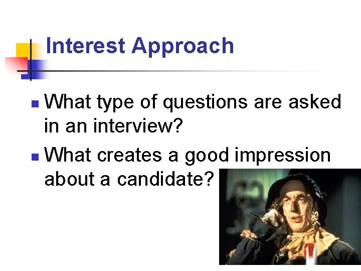 Interest Approach What type of questions are asked in an interview? n What creates