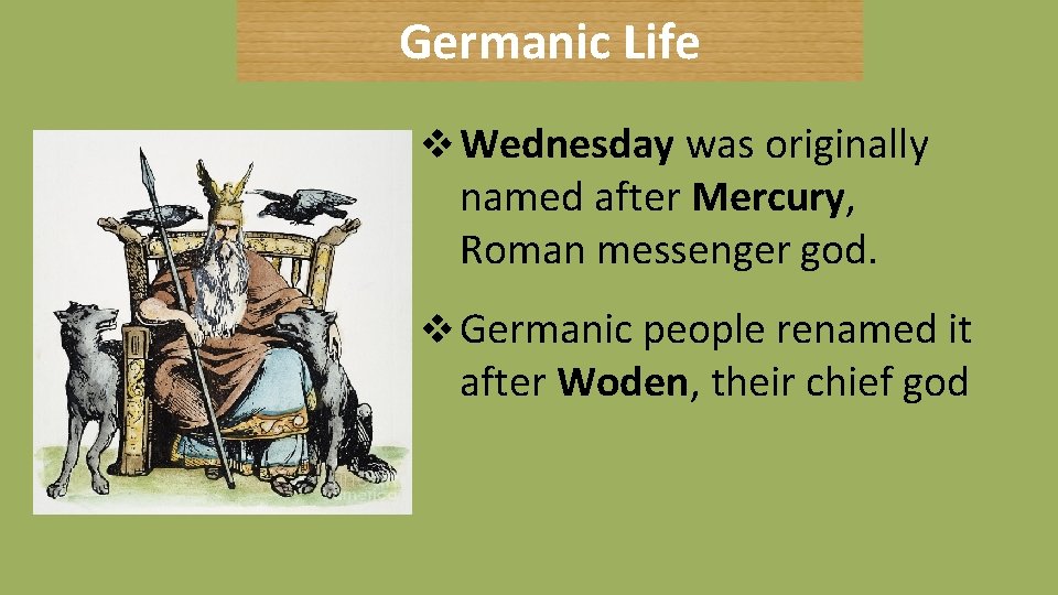 Germanic Life v Wednesday was originally named after Mercury, Roman messenger god. v Germanic