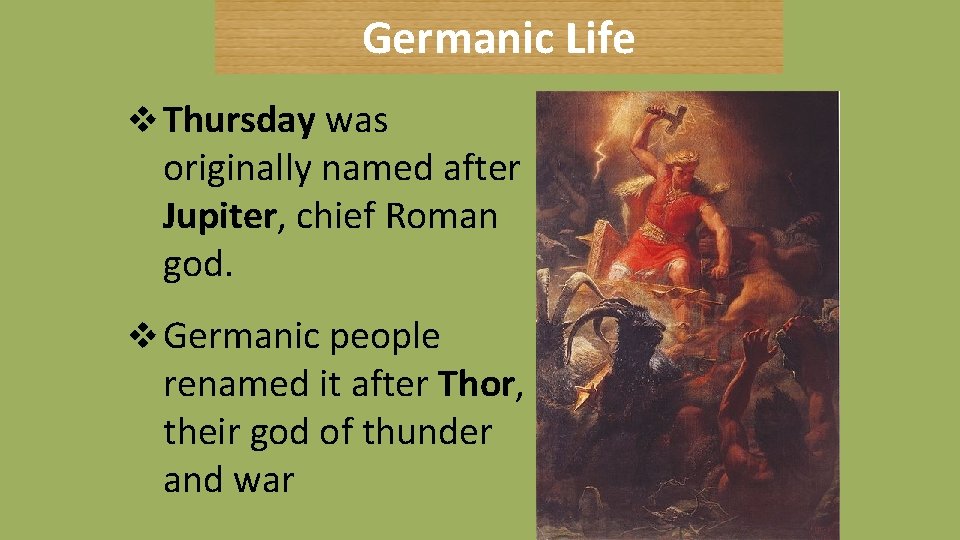 Germanic Life v Thursday was originally named after Jupiter, chief Roman god. v Germanic