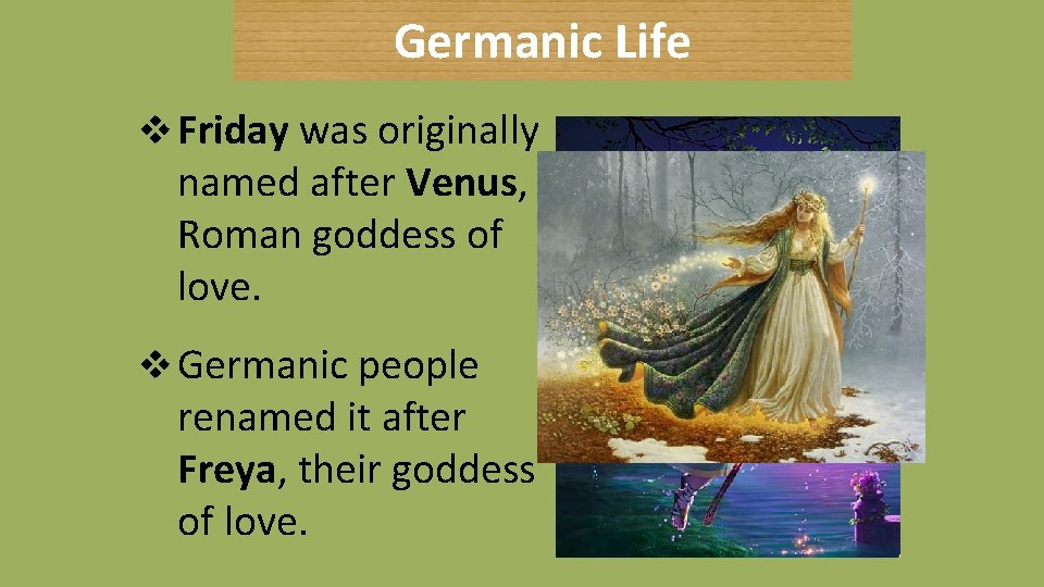 Germanic Life v Friday was originally named after Venus, Roman goddess of love. v