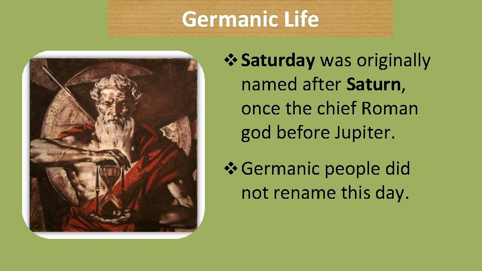 Germanic Life v Saturday was originally named after Saturn, once the chief Roman god