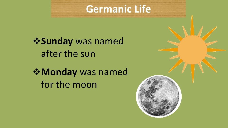 Germanic Life v. Sunday was named after the sun v. Monday was named for