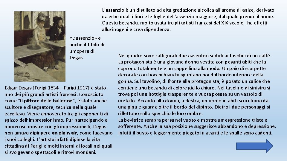 L'assenzio è un distillato ad alta gradazione alcolica all'aroma di anice, derivato da erbe