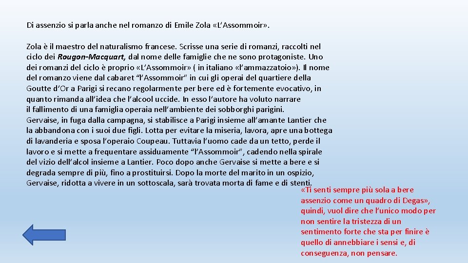 Di assenzio si parla anche nel romanzo di Emile Zola «L’Assommoir» . Zola è