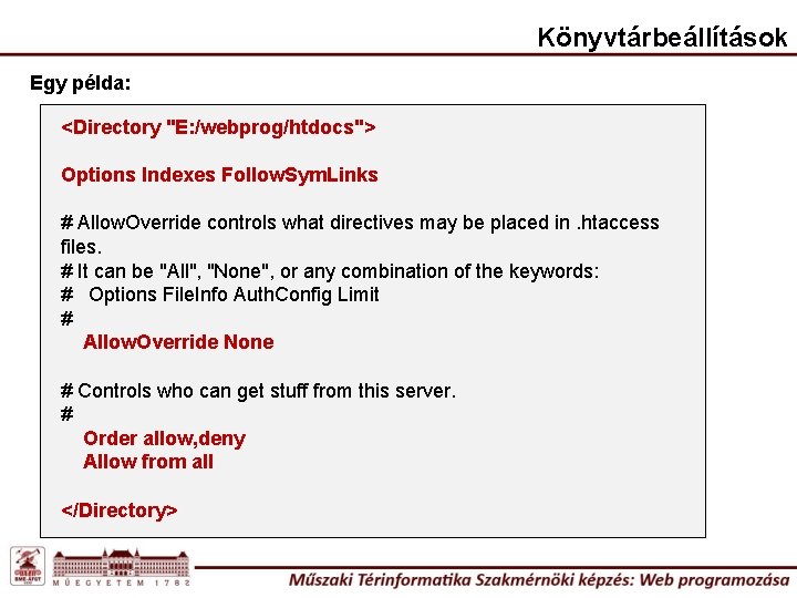 Könyvtárbeállítások Egy példa: <Directory "E: /webprog/htdocs"> Options Indexes Follow. Sym. Links # Allow. Override