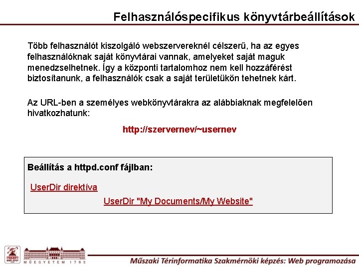 Felhasználóspecifikus könyvtárbeállítások Több felhasználót kiszolgáló webszervereknél célszerű, ha az egyes felhasználóknak saját könyvtárai vannak,