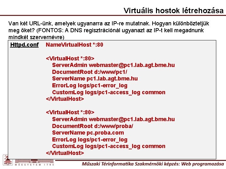 Virtuális hostok létrehozása Van két URL-ünk, amelyek ugyanarra az IP-re mutatnak. Hogyan különböztetjük meg