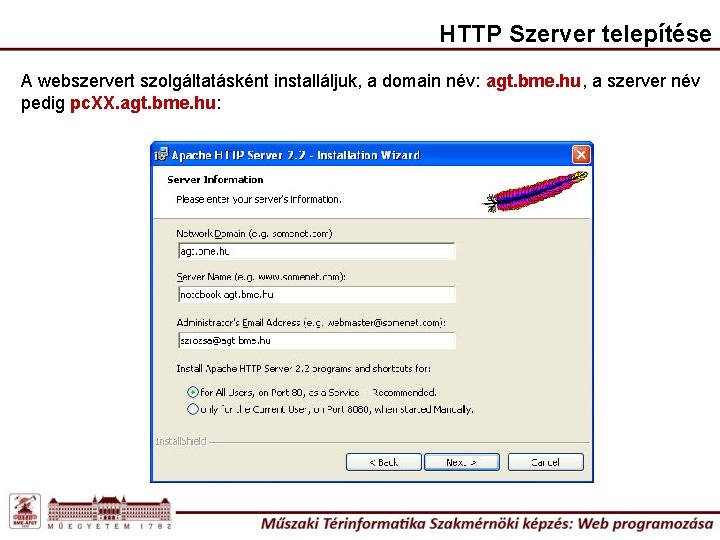 HTTP Szerver telepítése A webszervert szolgáltatásként installáljuk, a domain név: agt. bme. hu, a