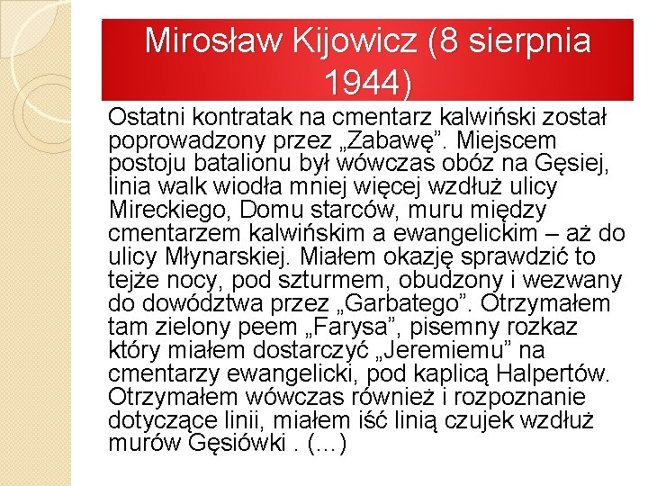 Mirosław Kijowicz (8 sierpnia 1944) Ostatni kontratak na cmentarz kalwiński został poprowadzony przez „Zabawę”.