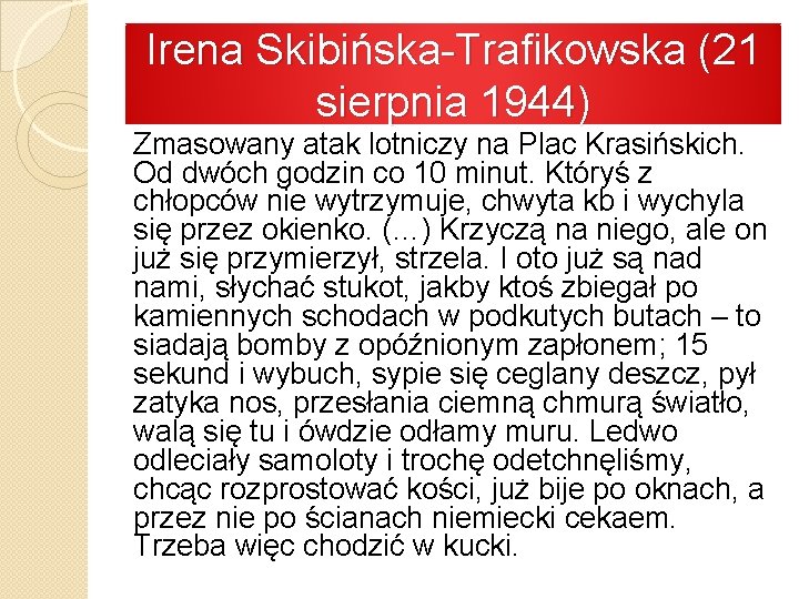Irena Skibińska-Trafikowska (21 sierpnia 1944) Zmasowany atak lotniczy na Plac Krasińskich. Od dwóch godzin
