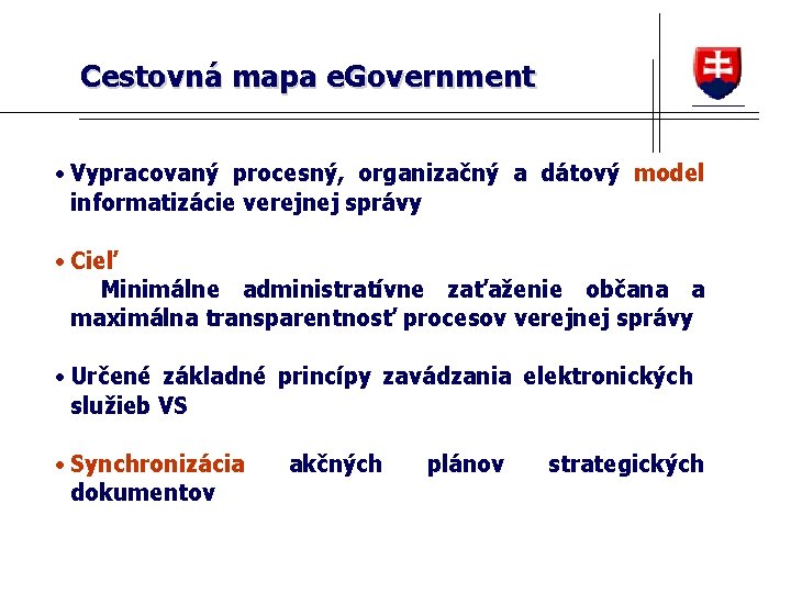 Cestovná mapa e. Government • Vypracovaný procesný, organizačný a dátový model informatizácie verejnej správy