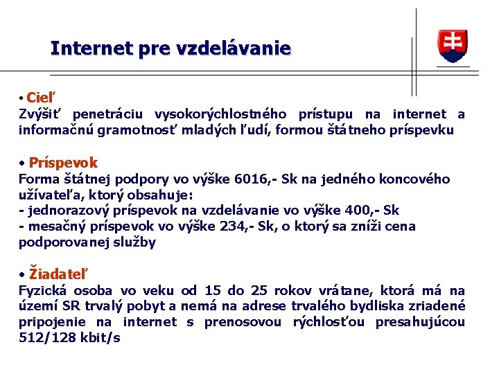 Internet pre vzdelávanie • Cieľ Zvýšiť penetráciu vysokorýchlostného prístupu na internet a informačnú gramotnosť