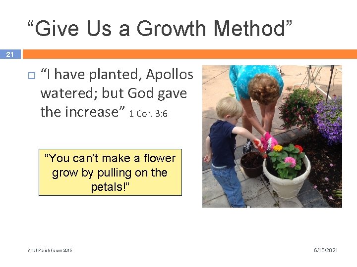 “Give Us a Growth Method” 21 “I have planted, Apollos watered; but God gave